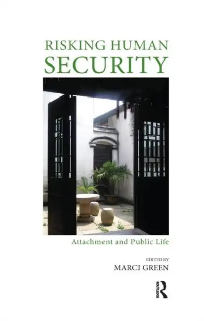 Risking Human Security: Attachment and Public Life by Green Marci