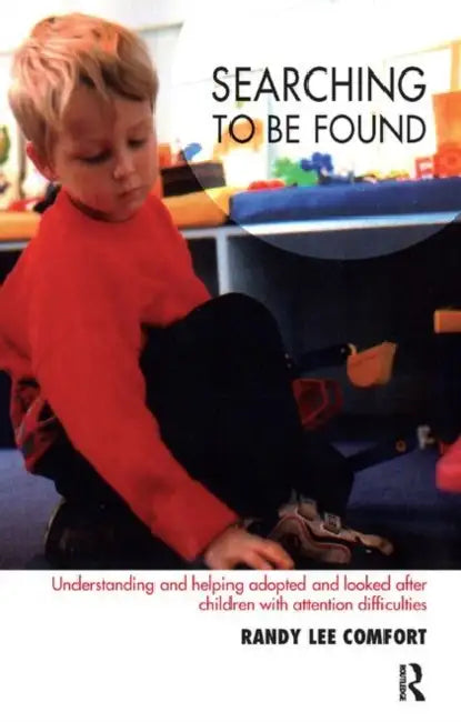 Searching to Be Found: Understanding and Helping Adopted and Looked After Children with Attention Difficulties by Lee Comfort Randy