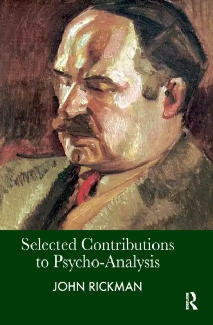 Selected Contributions to Psycho-Analysis by Rickman John