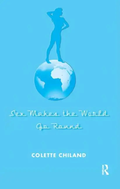 Sex Makes the World Go Round by Colette Chiland