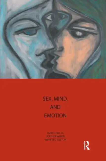 Sex, Mind, and Emotion: Innovation in Psychological Theory and Practice by Bolton Winifred