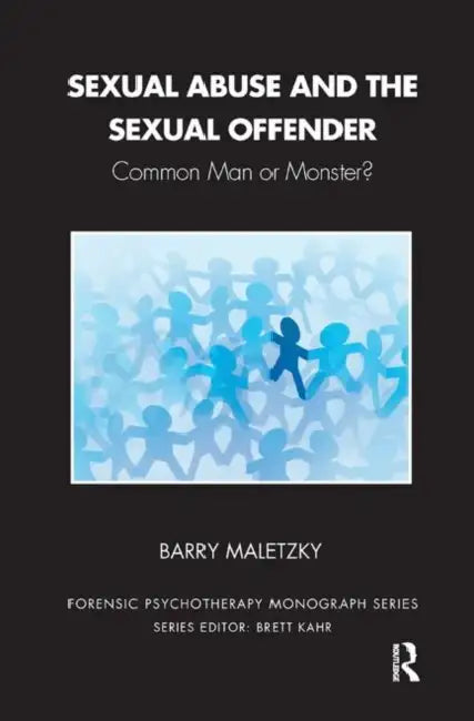 Sexual Abuse and the Sexual Offender: Common Man or Monster? by Barry Maletzky