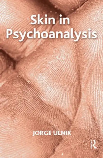 Skin in Psychoanalysis by Ulnik Jorge