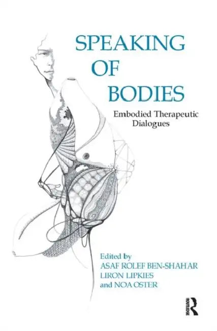 Speaking of Bodies: Embodied Therapeutic Dialogues by Lipkies Liron