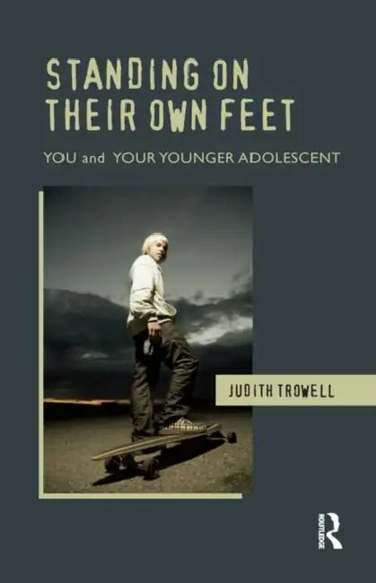 Standing on Their Own Feet: You and Your Younger Adolescent by Trowell Judith