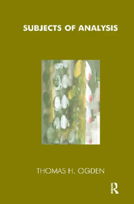 Subjects of Analysis by Thomas Ogden