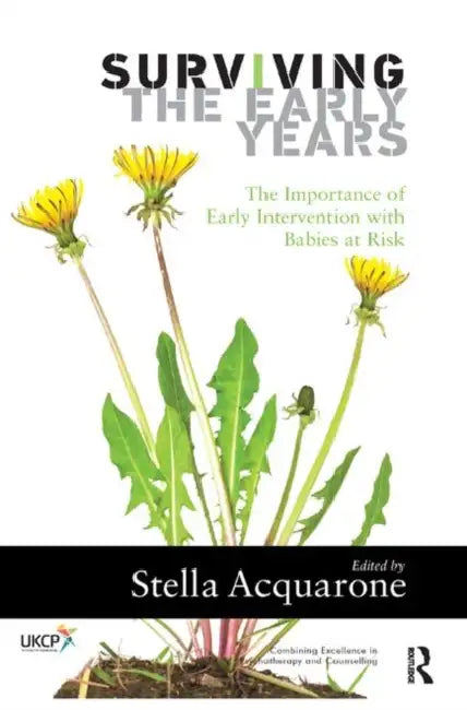 Surviving the Early Years: The Importance of Early Intervention with Babies at Risk by Acquarone Stella