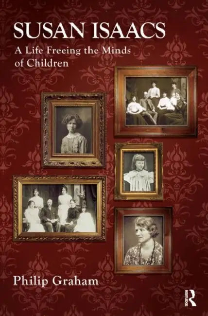 Susan Isaacs: A Life Freeing the Minds of Children by Graham Philip