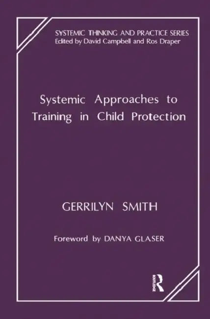 Systemic Approaches to Training in Child Protection by Smith Gerrilyn