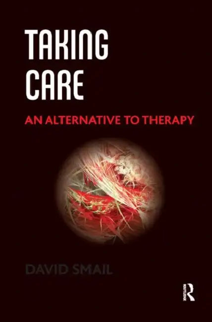 Taking Care: An Alternative to Therapy by Smail David