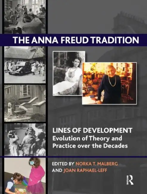 The Anna Freud Tradition: Lines of Development - Evolution of Theory and Practice Over the Decades by T. Malberg Norka