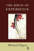 The Birth of Experience by Eigen Michael