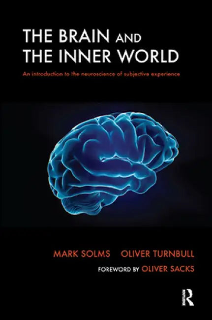 The Brain and the Inner World: An Introduction to the Neuroscience of Subjective Experience by Mark Solms