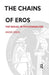 The Chains of Eros: The Sexual in Psychoanalysis by Green Andre