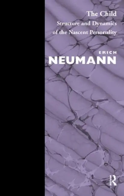 The Child: Structure and Dynamics of the Nascent Personality by Neumann Erich
