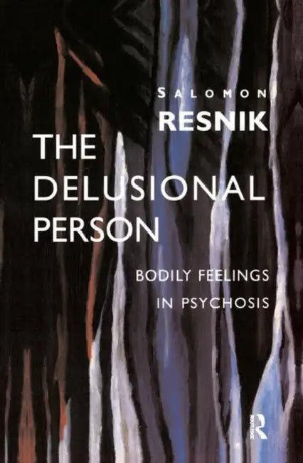 The Delusional Person: Bodily Feelings in Psychosis by Resnik Salomon