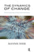 The Dynamics of Change: Tavistock Approaches to Improving Social Systems by Sher Mannie