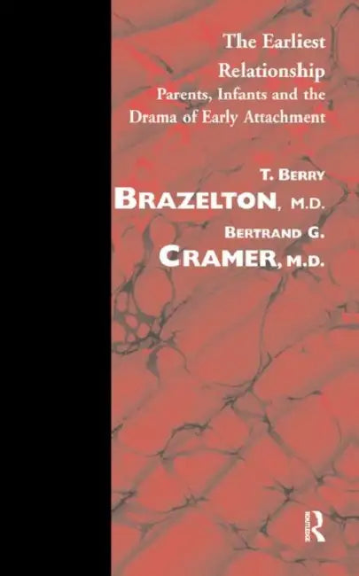 The Earliest Relationship: Parents, Infants and the Drama of Early Attachment by Brazelton T. Berry