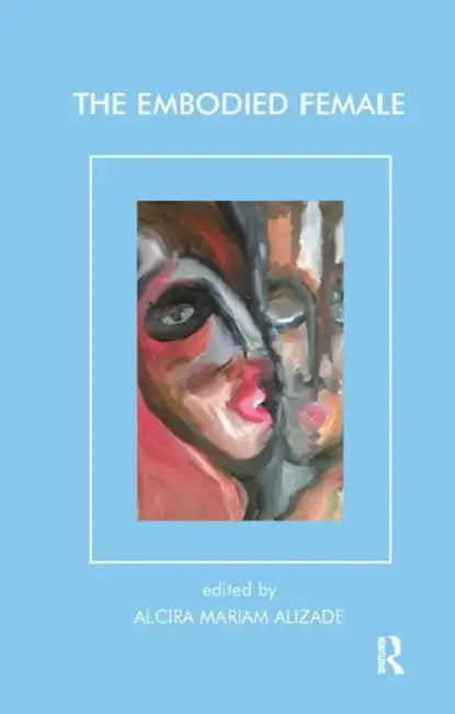 The Embodied Female by Alizade Mariam