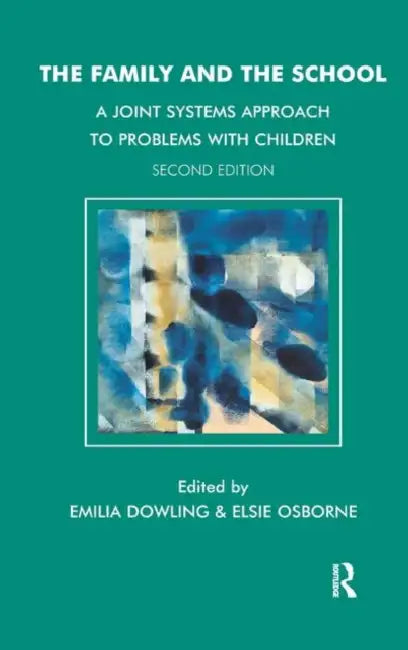 The Family and the School: A Joint Systems Approach to Problems with Children by Dowling Emilia