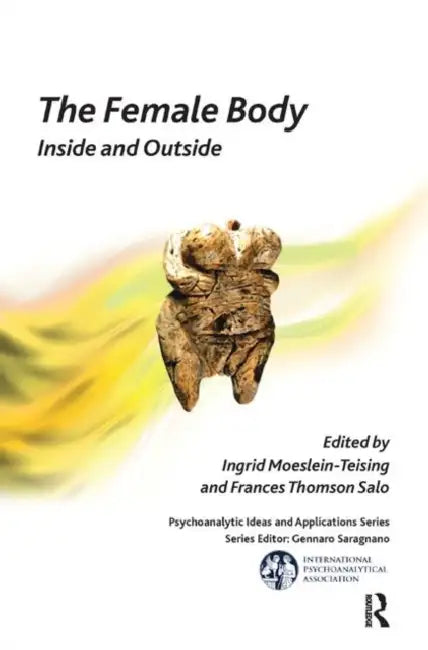 The Female Body: Inside and Outside by Moeslein-Teising Ingrid