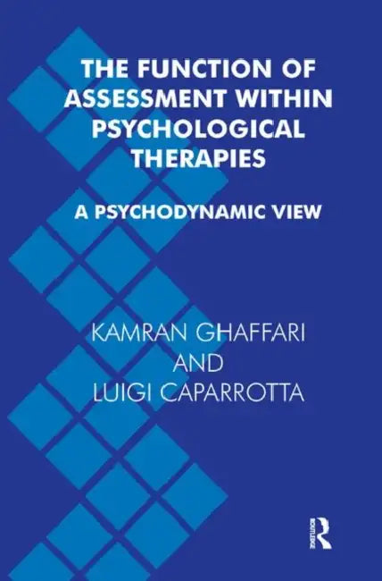 The Function of Assessment Within Psychological Therapies: A Psychodynamic View by Caparrotta Luigi