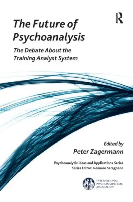 The Future of Psychoanalysis: The Debate about the Training Analyst System by Zagermann Peter