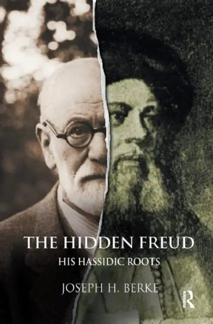 The Hidden Freud: His Hassidic Roots by H. Berke Joseph