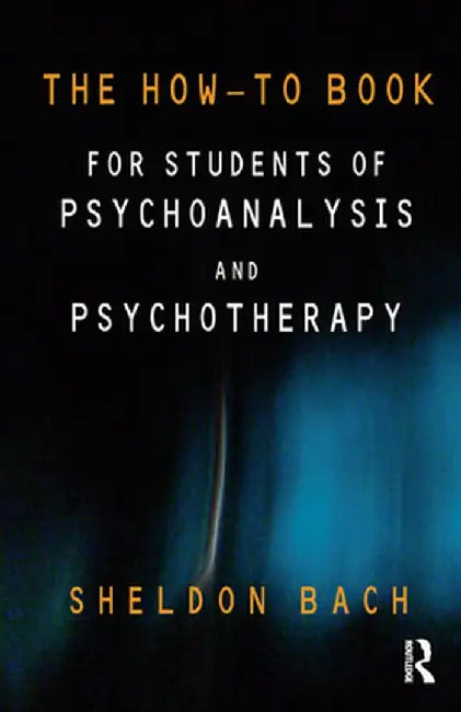 The How-To Book for Students of Psychoanalysis and Psychotherapy by Sheldon Bach