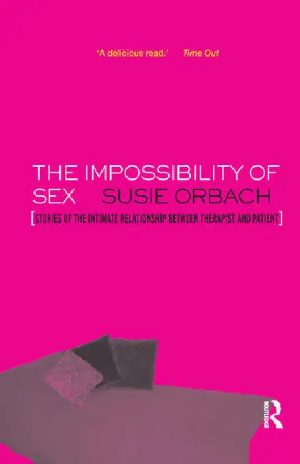 The Impossibility of Sex: Stories of the Intimate Relationship Between Therapist and Client by Orbach Susie