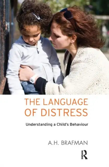 The Language of Distress: Understanding a Child's Behaviour by Brafman A.H.