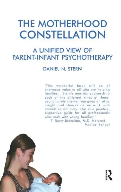 The Motherhood Constellation: A Unified View of Parent-Infant Psychotherapy by Stern Daniel N.