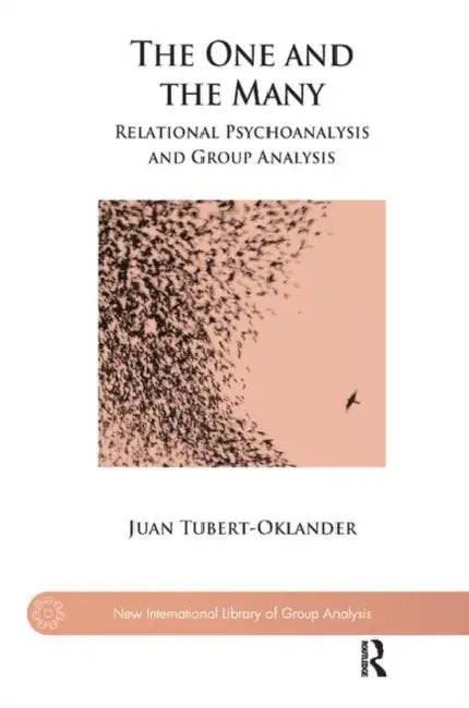 The One and the Many: Relational Psychoanalysis and Group Analysis by Tubert-Oklander Juan