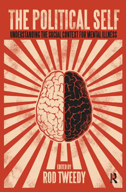 The Political Self: Understanding the Social Context for Mental Illness by Roderick Tweedy