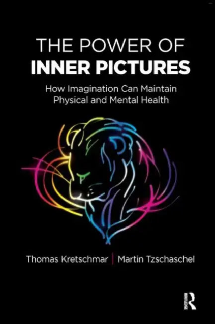 The Power of Inner Pictures: How Imagination Can Maintain Physical and Mental Health by Kretschmar Thomas