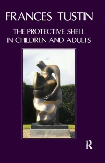 The Protective Shell in Children and Adults by Tustin Frances
