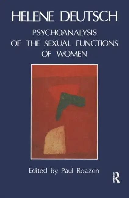 The Psychoanalysis of Sexual Functions of Women by Helene Deutsch, Paul Roazen