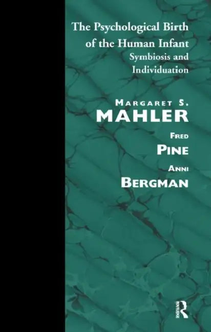 The Psychological Birth of the Human Infant: Symbiosis and Individuation by S. Mahler Margaret