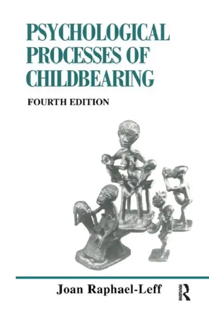 The Psychological Processes of Childbearing by Raphael-Leff Joan