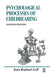 The Psychological Processes of Childbearing by Raphael-Leff Joan