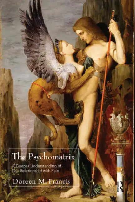 The Psychomatrix: A Deeper Understanding of Our Relationship with Pain by Doreen M. Francis