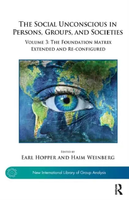 The Social Unconscious in Persons, Groups, and Societies: : The Foundation Matrix Extended and Re-Configured by Hopper Earl