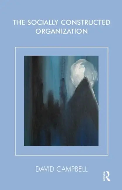 Socially Constructed Organization by Campbell David