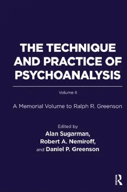 The Technique and Practice of Psychoanalysis: A Memorial Volume to Ralph R. Greenson by R. Greenson Ralph