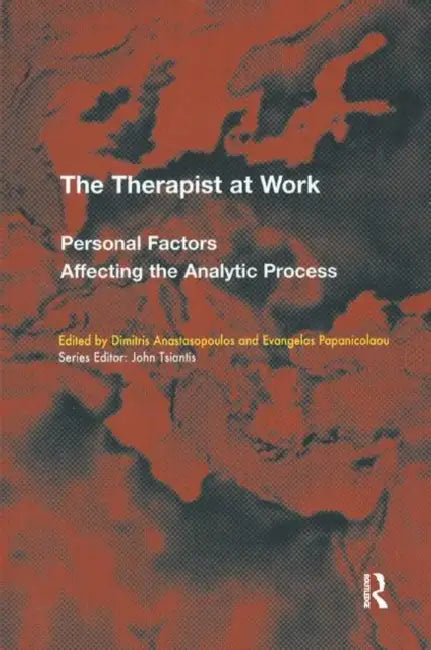 The Therapist at Work: Personal Factors Affecting the Analytic Process by Anastasopoulos Dimitris