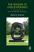 The Wisdom of Lived Experience: Views from Psychoanalysis, Neuroscience, Philosophy and Metaphysics by K. Anderson Maxine