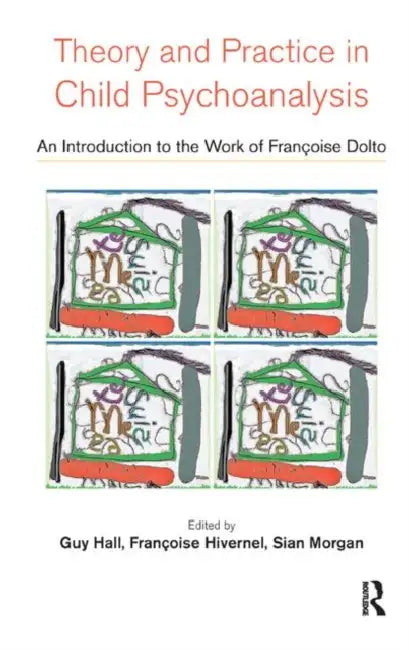 Theory and Practice in Child Psychoanalysis: An Introduction to the Work of Francoise Dolto by Hall Guy