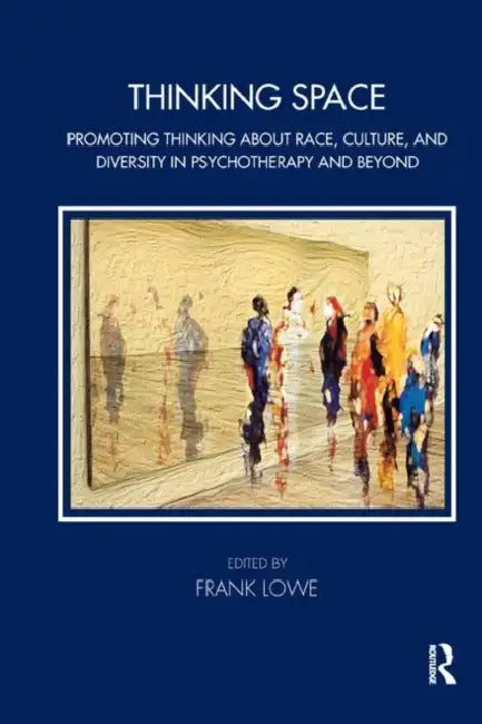 Thinking Space: Promoting Thinking about Race, Culture and Diversity in Psychotherapy and Beyond by Lowe Frank