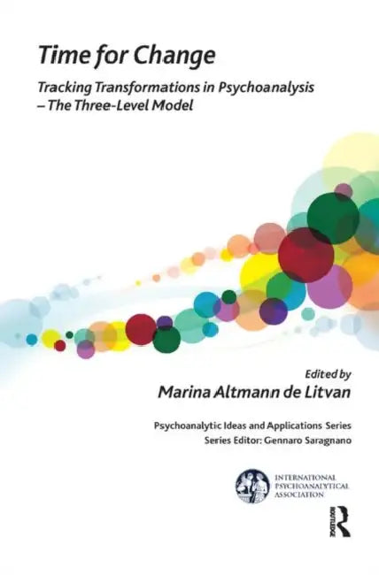 Time for Change: Tracking Transformations in Psychoanalysis - The Three-Level Model by Altmann de Litvan Marina