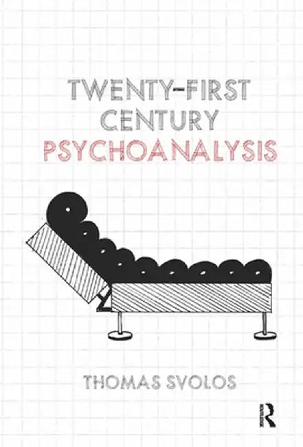 Twenty-First Century Psychoanalysis by Thomas Svolos